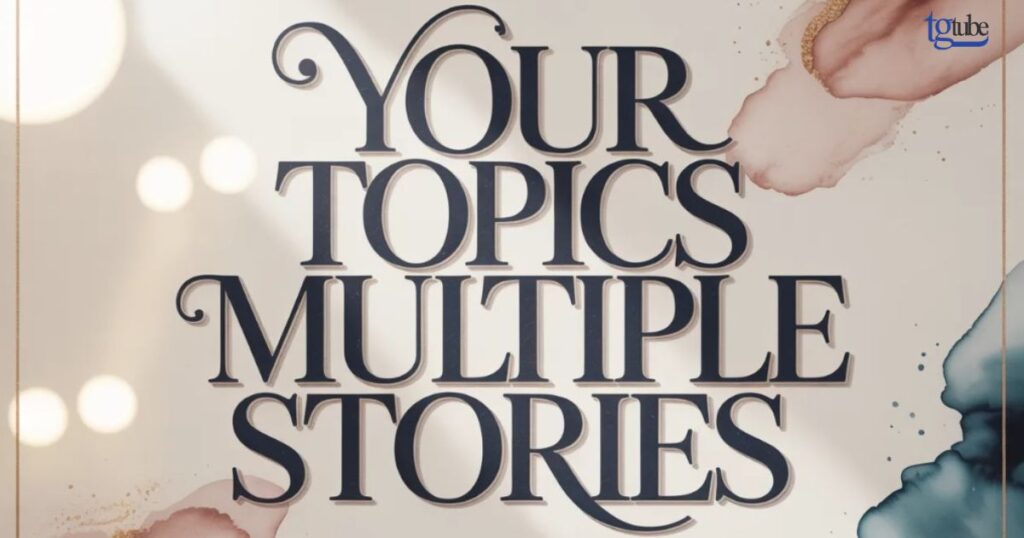 Your Topics Multiple Stories