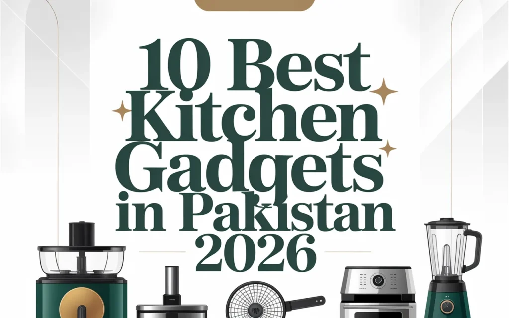 10 Best Kitchen Gadgets in Pakistan 2026